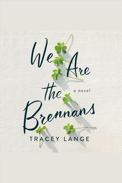 We are the brennans [electronic resource] : A novel. Tracey Lange.
