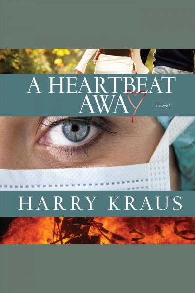 A heartbeat away : a novel [electronic resource] / Harry Kraus.