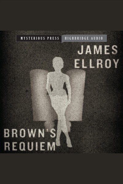 Brown's requiem [electronic resource] / James Ellroy.