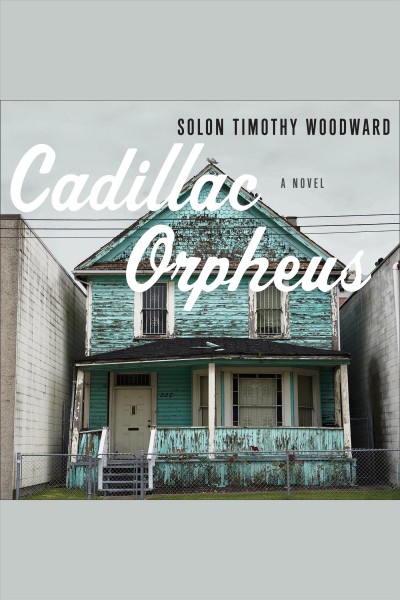 Cadillac Orpheus [electronic resource] / Solon Timothy Woodward.