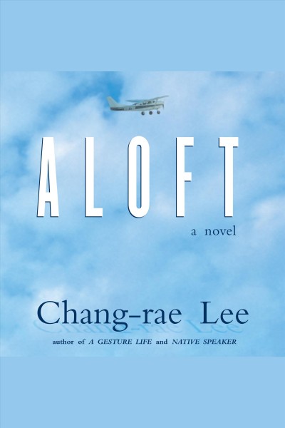 Aloft : [a novel] [electronic resource] / Chang-rae Lee.