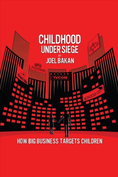Childhood under siege : how big business targets children [electronic resource].