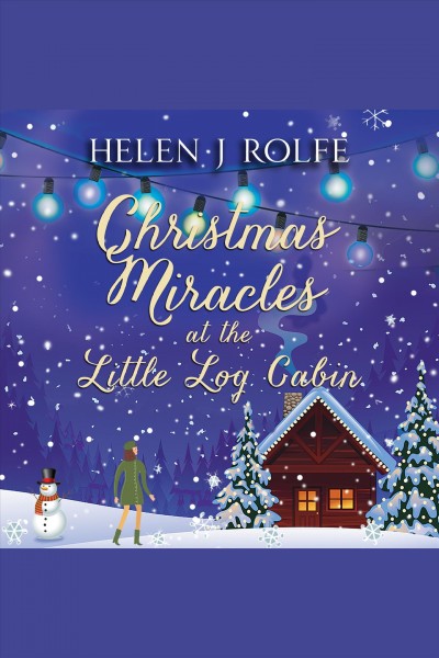 Christmas miracles at the little log cabin [electronic resource] / Helen J. Rolfe.