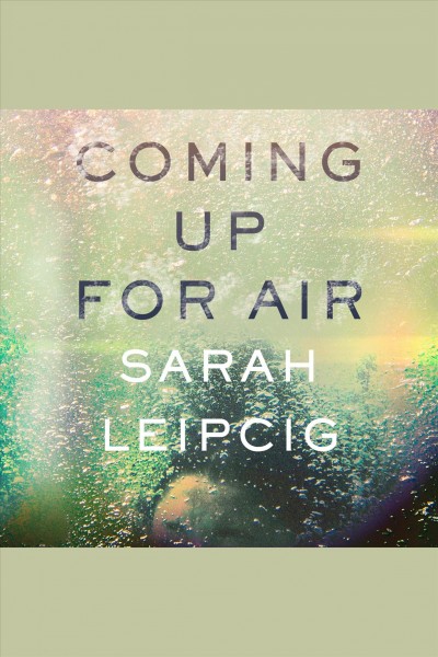 Coming up for air [electronic resource] / Sarah Leipciger.