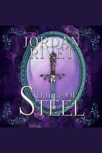 Dance of steel [electronic resource] / Jordan Rivet.