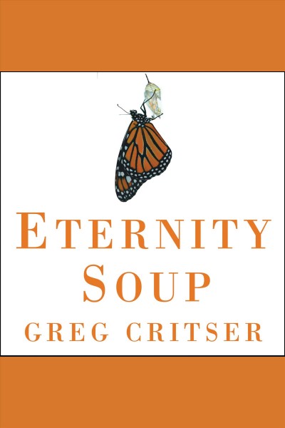 Eternity soup : inside the quest to end aging [electronic resource] / Greg Critser.