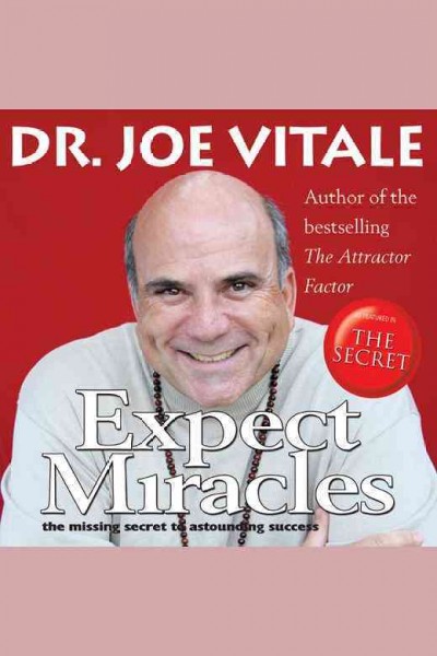 Expect miracles : the missing secret to astounding success [electronic resource] / Joe Vitale.