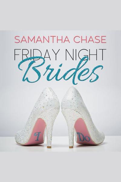 Friday night brides [electronic resource] / Samantha Chase.
