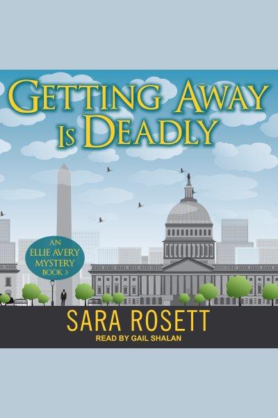 Getting Away is Deadly : Ellie Avery Mystery Series, Book 3 [electronic resource] / Sara Rosett.