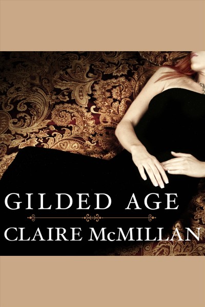 Gilded age : a novel [electronic resource] / Claire McMillan.