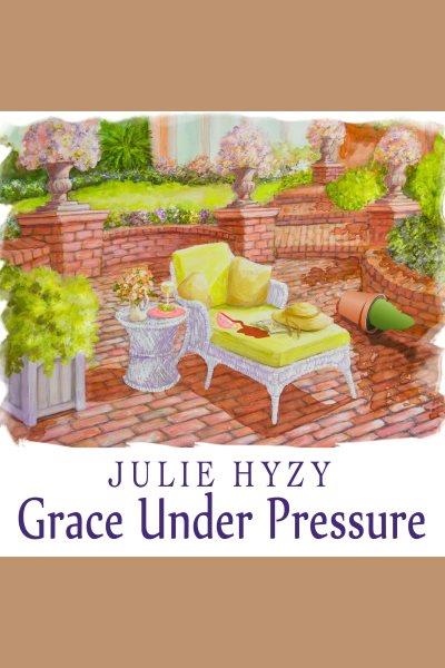 Grace under pressure [electronic resource] / Julie Hyzy.
