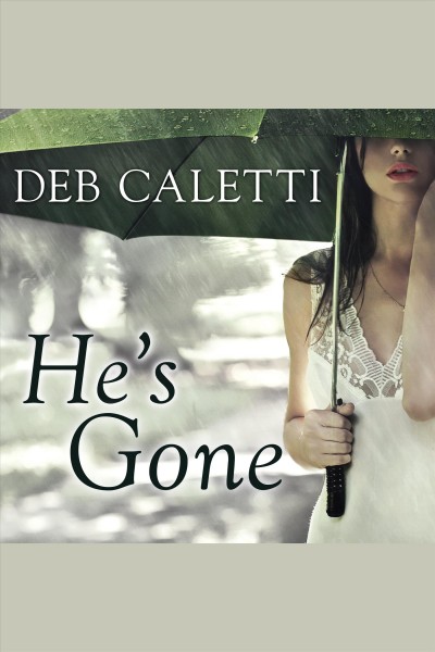 He's gone [electronic resource] / Deb Caletti.