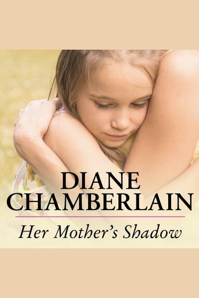 Her mother's shadow [electronic resource] / Diane Chamberlain.