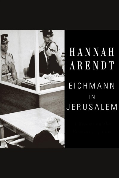 Eichmann in Jerusalem : a report on the banality of evil [electronic resource] / Hannah Arendt.