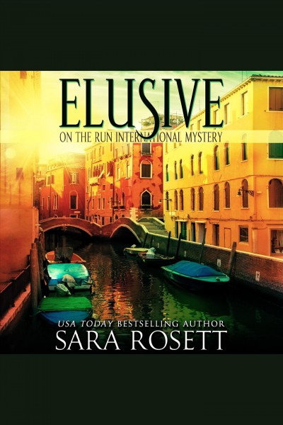 Elusive : an on the run travel thriller [electronic resource] / Sara Rosett.