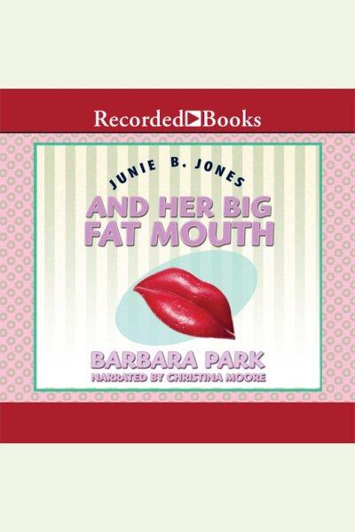 Junie B. Jones and her big fat mouth [electronic resource] / Barbara Park.