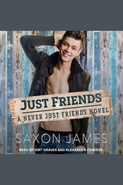 Just Friends : Never Just Friends Series, Book 1 [electronic resource] / Saxon James.
