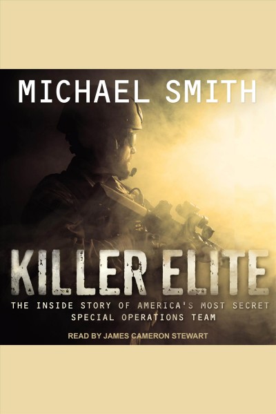 Killer elite : inside America's most secret special forces [electronic resource] / Michael Smith.