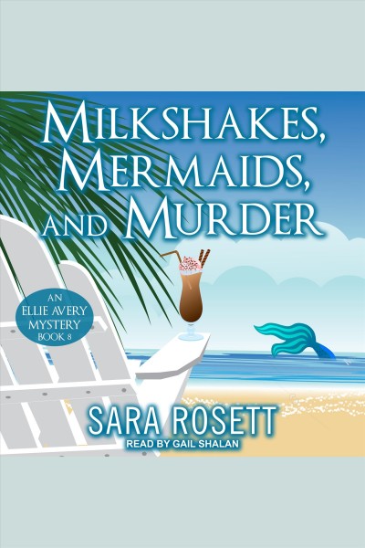Milkshakes, Mermaids, and Murder : Ellie Avery Mystery Series, Book 8 [electronic resource] / Sara Rosett.