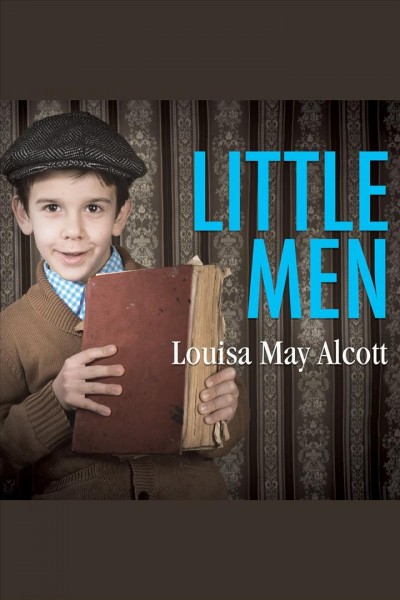 Little men [electronic resource] / Louisa May Alcott.