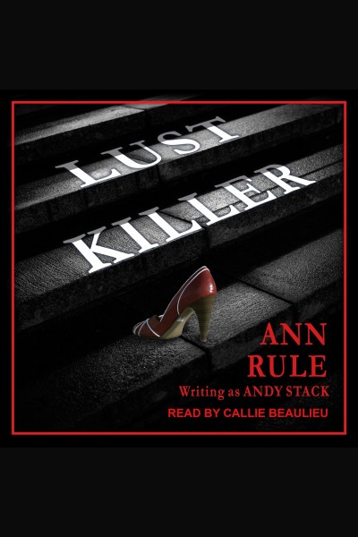 Lust killer [electronic resource] / Ann Rule writing as Andy Stack.