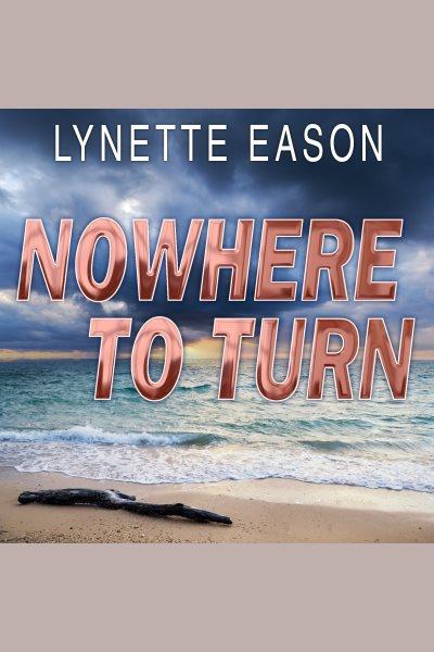 Nowhere to turn : a novel [electronic resource] / Lynette Eason.