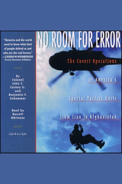 No room for error : the covert operations of America's special tactics units from Iran to Afghanistan [electronic resource] / John T. Carney, Jr. and Benjamin F. Schemmer.