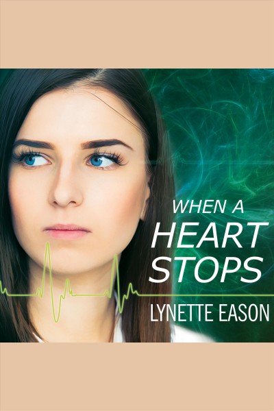 When a heart stops : a novel [electronic resource] / Lynette Eason.
