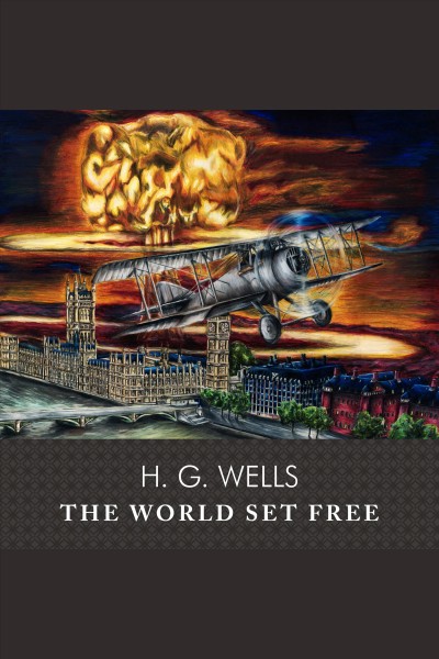 The world set free [electronic resource] / H.G. Wells.