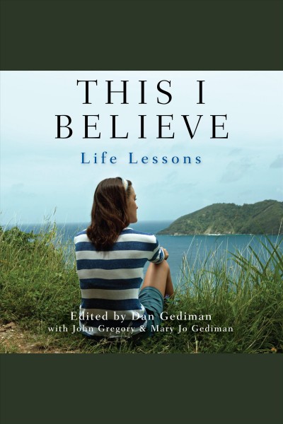 This I believe : life lessons [electronic resource].