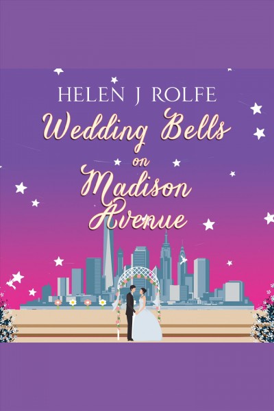 Wedding Bells on Madison Avenue : New York Ever After Series, Book 3 [electronic resource] / Helen J. Rolfe.