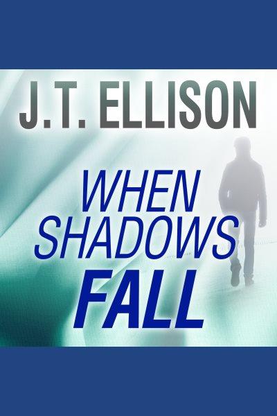 When shadows fall [electronic resource] / J.T. Ellison.