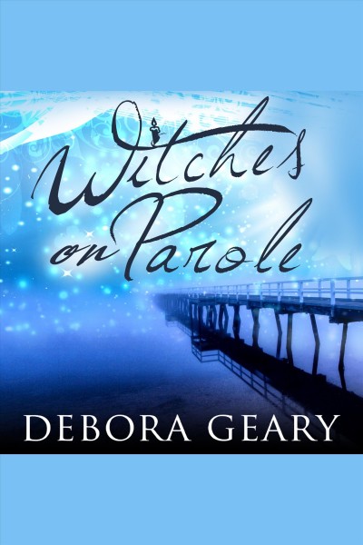 Witches on parole [electronic resource] / Debora Geary.
