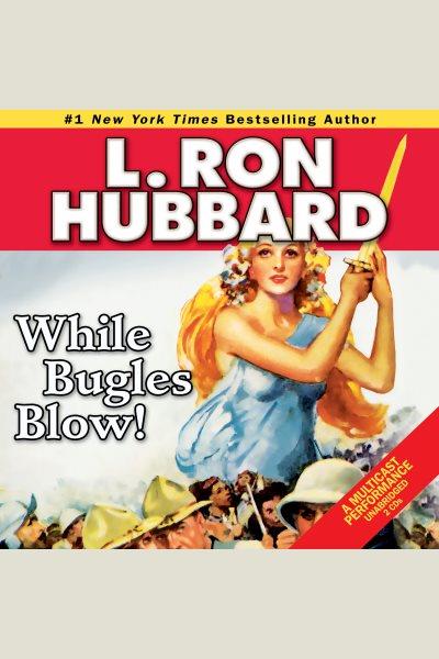While bugles blow! [electronic resource] / L. Ron Hubbard.