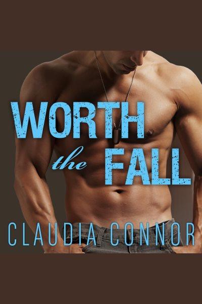 Worth the fall [electronic resource] / Claudia Connor.