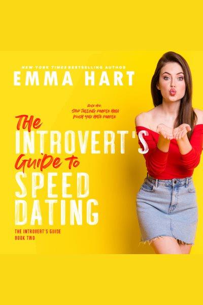 The Introvert's Guide to Speed Dating [electronic resource] / Emma Hart.