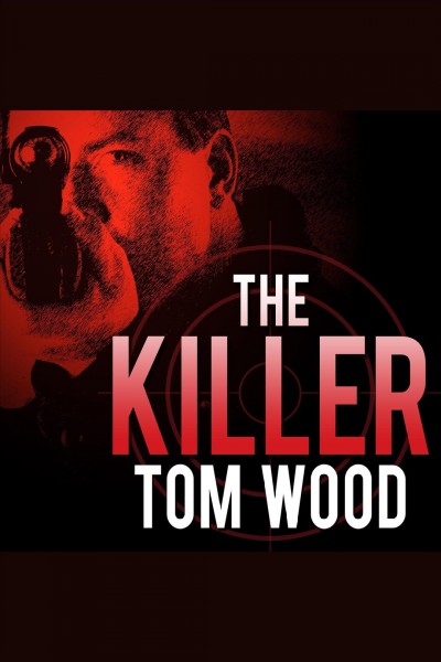 The killer [electronic resource] / Tom Wood.