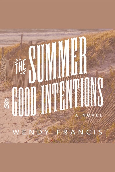 The summer of good intentions : a novel [electronic resource] / Wendy Francis.