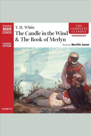 The candle in the wind & Book of Merlyn [electronic resource] / T.H. White.