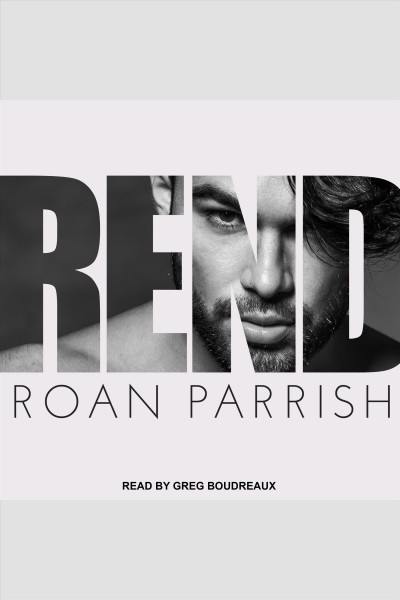 Rend [electronic resource] / Roan Parrish.