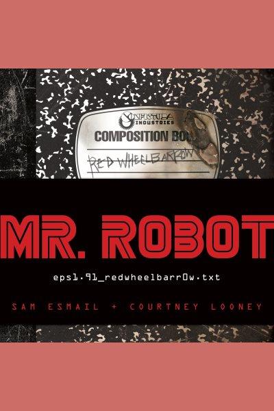 Mr. Robot : red wheelbarrow [electronic resource].