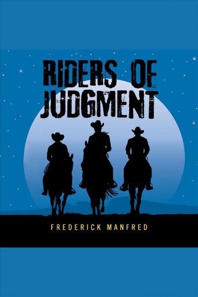 Riders of judgment [electronic resource] / Frederick Manfred.