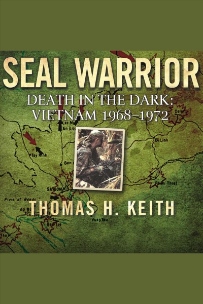 SEAL warrior : death in the dark : Vietnam 1968-1972 [electronic resource] / Thomas H. Keith and J. Terry Riebling. Thornton.