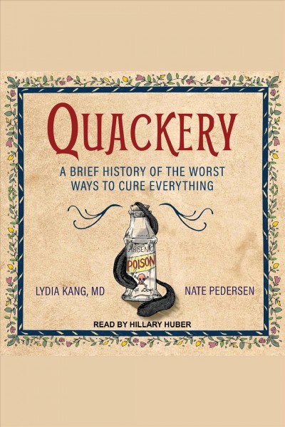 Quackery : a brief history of the worst ways to cure everything [electronic resource].