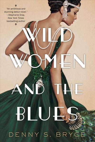 Wild women and the blues [electronic resource] : A fascinating and innovative novel of historical fiction. Denny S Bryce.