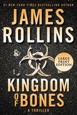 Kingdom of bones: a thriller / James Rollins.