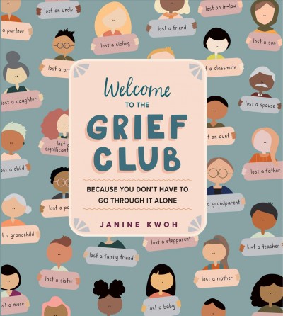 Welcome to the Grief Club : because you don't have to go through it alone / Janine Kwoh.
