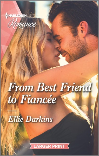 From best friend to fiancée/ Ellie Darkins.