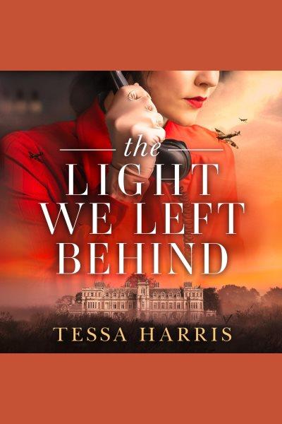 The light we left behind [electronic resource]. Tessa Harris.