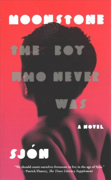 Moonstone / The boy who never was / Sjon; Translated from the Icelandic by Victoria Cribb.